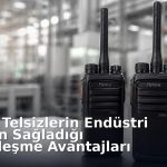 Dijital Telsizlerin Endüstri 4.0 İçin Sağladığı Haberleşme Avantajları