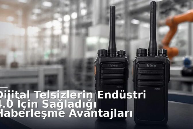 Dijital Telsizlerin Endüstri 4.0 İçin Sağladığı Haberleşme Avantajları
